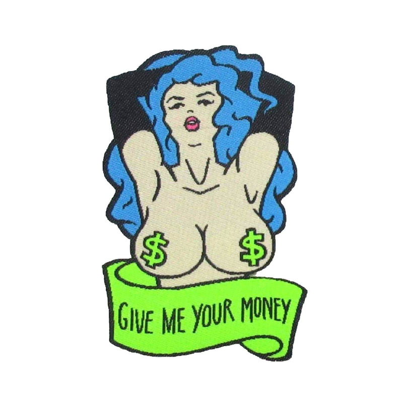 A fabric iron-on patch featuring the bust of a topless, blue haired woman wearing green dollar sign pasties. Below her is a banner that says "GIVE ME YOUR MONEY".
