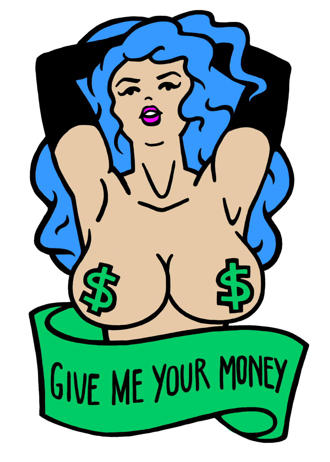 A matte vinyl sticker featuring the bust of a topless, blue haired woman wearing green dollar sign pasties. Below her is a banner that says "GIVE ME YOUR MONEY".